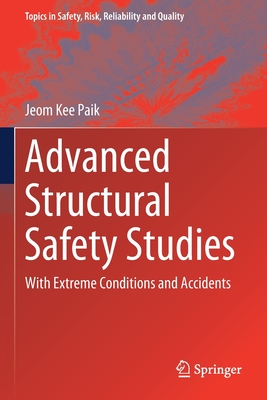 Advanced Structural Safety Studies: With Extreme Conditions and Accidents (Topics in Safety #37) By Jeom Kee Paik Cover Image