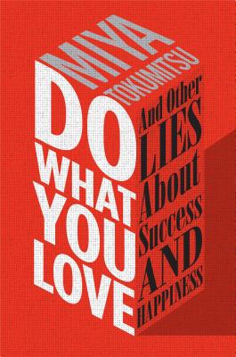 Do What You Love: And Other Lies about Success and Happiness Cover Image