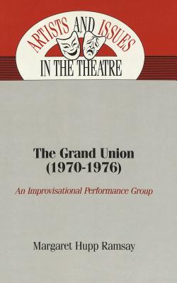 The Grand Union (1970-1976): An Improvisational Performance Group (Artists and Issues in the Theatre #2) Cover Image
