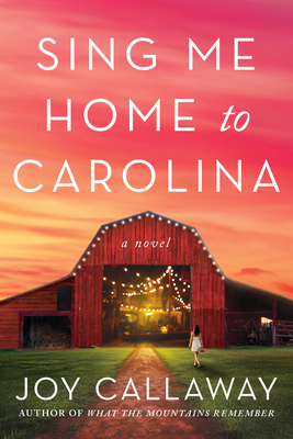 Sing Me Home to Carolina: A Novel By Joy Callaway Cover Image