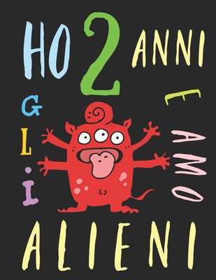 Ho 2 anni e amo gli alieni: Il libro da colorare per bambini che