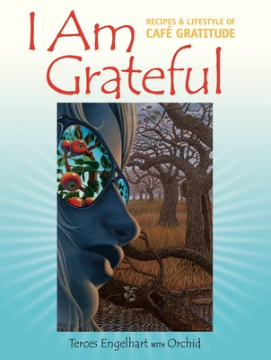 I Am Grateful: Recipes and Lifestyle of Cafe Gratitude Cover Image