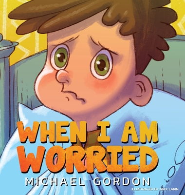 When I'm Worried (Anxiety Books for Kids, Ages 3 5, Childrens Books, Kindergarten) Cover Image