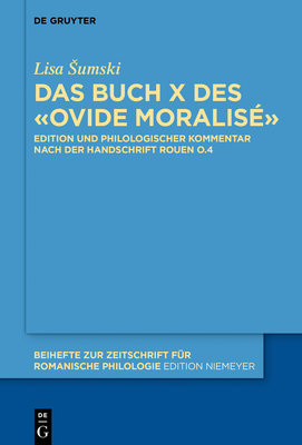 Ovide Moralisé: Kommentierte Edition Von Buch X Nach Der Handschrift Rouen, Bibl. Mun., O.4 (Beihefte Zur Zeitschrift F #412)