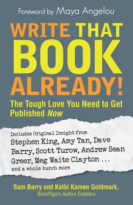 Write That Book Already!: The Tough Love You Need To Get Published Now ...