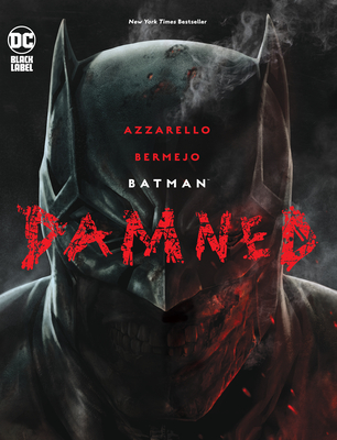 Batman: Damned By Brian Azzarello, Lee Bermejo (Illustrator) Cover Image