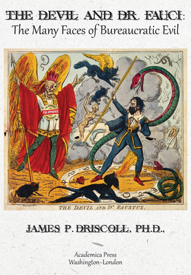 The Devil and Dr. Fauci: The Many Faces of Bureaucratic Evil By James P. Driscoll Cover Image