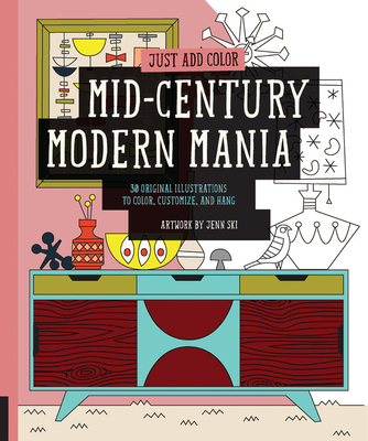 Just Add Color: Mid-Century Modern Mania: 30 Original Illustrations To Color, Customize, and Hang Cover Image