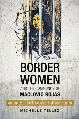 Border Women and the Community of Maclovio Rojas: Autonomy in the Spaces of Neoliberal Neglect Cover Image