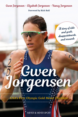 Gwen Jorgensen: Usa's First Olympic Gold Medal Triathlete By Gwen Jorgensen, Nancy Jorgensen, Elizabeth Jorgensen Cover Image