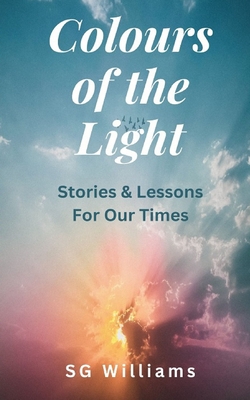 Colours of The Light: Stories and Lessons for our Times Cover Image