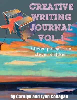 Creative Writing Journal: Clever Prompts for Clever Children By Carolyn Cohagan, Lynn Cohagan (Illustrator) Cover Image