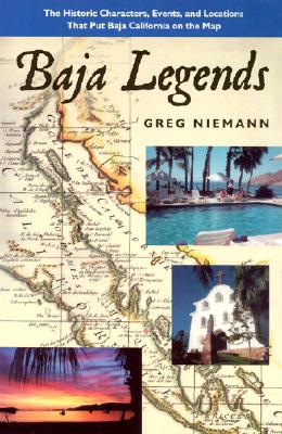 Baja Legends: The Historic Characters, Events, and Locations That Put Baja California on the Map (Sunbelt Cultural Heritage Books) Cover Image