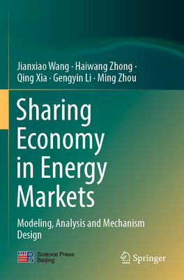 Sharing Economy in Energy Markets: Modeling, Analysis and Mechanism Design By Jianxiao Wang, Haiwang Zhong, Qing Xia Cover Image