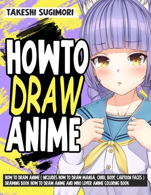 How to Draw Anime ( Includes How to Draw Manga, Chibi, Body, Cartoon Faces  ) Drawing Book How to Draw Anime and who lover Anime Coloring Book  (Paperback) | The Regulator Bookshop