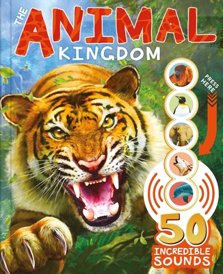 The Animal Kingdom: with 50 Incredible Sounds! (Novelty book) | Books and  Crannies