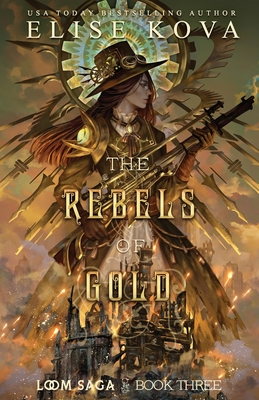 The Rebels of Gold (Loom Saga #3) By Elise Kova Cover Image