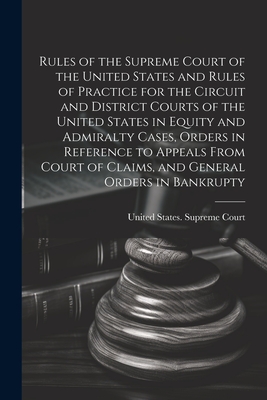 Rules of the Supreme Court of the United States and Rules of Practice for the Circuit and District Courts of the United States in Equity and Admiralty Cover Image