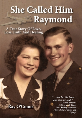She Called Him Raymond A True Story Of Love, Loss, Faith And Healing By Ray O'Conor Cover Image