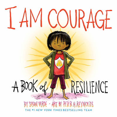 I Am Courage: A Book of Resilience (I Am Books) By Susan Verde, Peter H. Reynolds (Illustrator) Cover Image