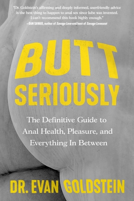 Butt Seriously: The Definitive Guide to Anal Health, Pleasure, and Everything In Between Cover Image