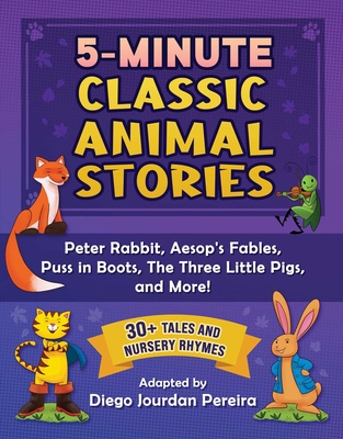 5-Minute Classic Animal Stories: 30+ Tales and Nursery Rhymes—Peter Rabbit, Aesop's Fables, Puss in Boots, The Three Little Pigs, and More! By Diego Jourdan Pereira Cover Image