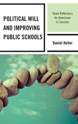 Political Will and Improving Public Schools: Seven Reflections for Americans to Consider By Daniel Heller Cover Image