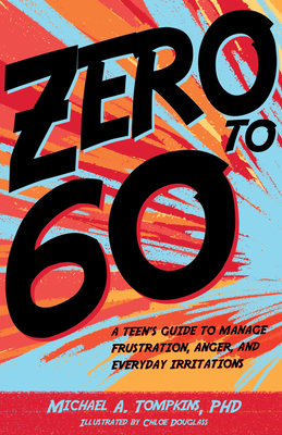 Zero to 60: A Teen's Guide to Manage Frustration, Anger, and Everyday Irritations By Michael A. Tompkins, Chloe Douglass (Illustrator) Cover Image