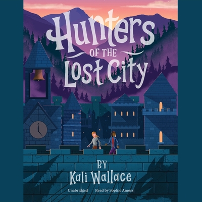 Hunters of the Lost City By Kali Wallace, Sophie Amoss (Read by) Cover Image