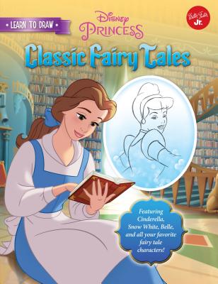Learn to Draw Disney Classic Fairy Tales: Featuring Cinderella, Snow White, Belle, and All Your Favorite Fairy Tale Characters! (Learn to Draw Favorite Characters: Expanded Edition) Cover Image