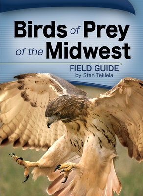 Birds of Prey of the Midwest (Bird Identification Guides) By Stan Tekiela Cover Image