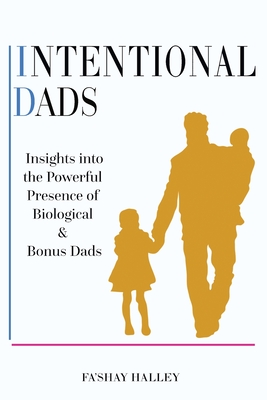 Intentional Dads: Insights into the Powerful Presence of Biological and Bonus Dads Cover Image