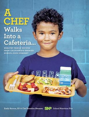 A Chef Walks Into a Cafeteria...: Healthy Family Recipes from California's Premier School Food Company Cover Image