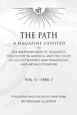 The Path: Volume 1: A Magazine Dedicated to the Brotherhood of Humanity, Theosophy in America, and the Study of Occult Science a Cover Image