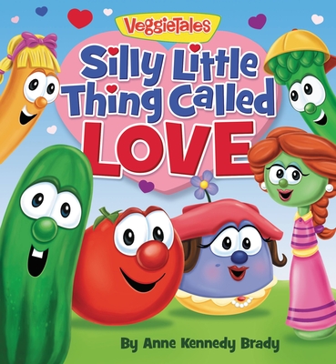Silly Little Thing Called Love (VeggieTales) By Anne Kennedy Brady, Jerry Pittenger (Illustrator) Cover Image