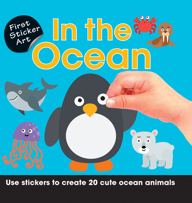 First Sticker Art: In the Ocean: Use Stickers to Create 20 Cute Ocean Animals Cover Image