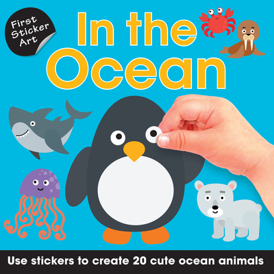 First Sticker Art: In the Ocean: Use Stickers to Create 20 Cute Ocean Animals