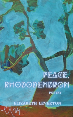 Peace, Rhododendron By Elizabeth Leverton Cover Image