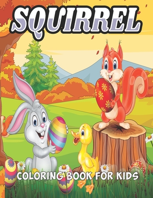 Squirrel Coloring Book For Kids: An Squirrel Coloring Book with Fun Easy,  Amusement, Stress Relieving & much more For Men, Girls, Boys, Kids &  Toddler (Paperback)