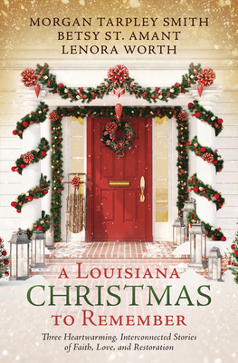 A Louisiana Christmas to Remember: Three heartwarming, interconnected stories of faith, love, and restoration Cover Image