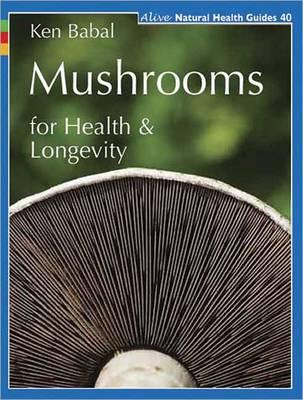 Mushrooms for Health and Longevity (Alive Natural Health Guides #40)