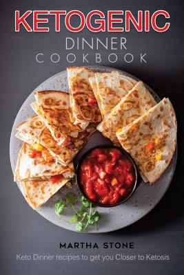 Ketogenic Dinner Cookbook: Keto Dinner Recipes to Get You Closer to Ketosis Cover Image