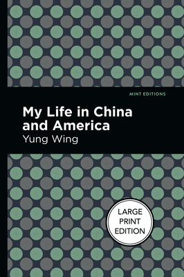 My Life in China and America: Large Print Edition By Yung Wing, Mint Editions (Contribution by) Cover Image