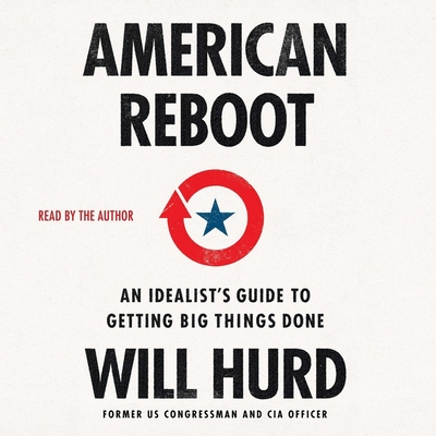American Reboot: An Idealist's Guide to Getting Big Things Done By Will Hurd, Will Hurd (Read by) Cover Image