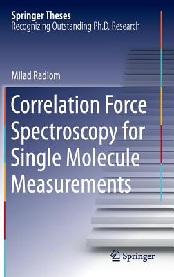 Correlation Force Spectroscopy for Single Molecule Measurements (Springer Theses) By Milad Radiom Cover Image