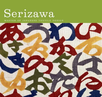 Serizawa: Master of Japanese Textile Design By Joe Earle (Editor), Kim Brandt (Contributions by), Matthew Fraleigh (Contributions by), Shukuko Hamada (Contributions by), Terry Satsuki Milhaupt (Contributions by), Hiroshi Mizuo (Contributions by), Amanda Meyer Stinchecum (Contributions by) Cover Image
