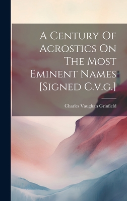 A Century Of Acrostics On The Most Eminent Names [signed C.v.g.] Cover Image