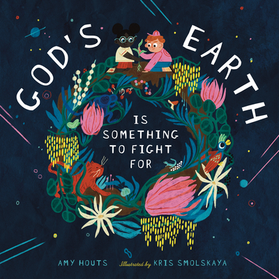 God's Earth Is Something to Fight for By Amy Houts, Kris Smolskaya (Illustrator) Cover Image