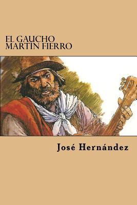 El Gaucho Martin Fierro By Jose Hernandez Cover Image