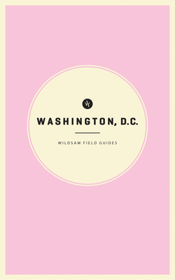 Wildsam Field Guides Washington D.C. By Taylor Bruce Cover Image
